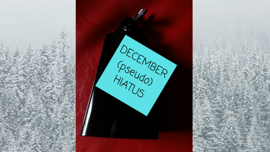 December (pseudo) hiatus